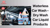 Waterless Car Wash - Best Dry Wash Car Liquid Products